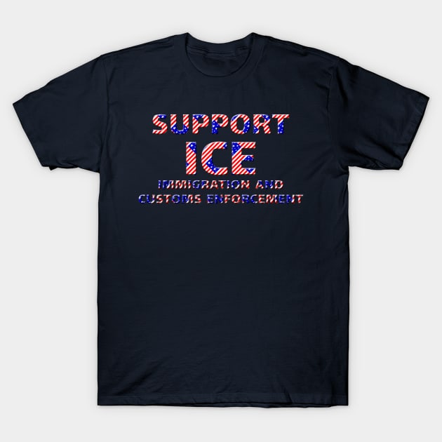 SUPPORT ICE IMMIGRATION & CUSTOMS ENFORCEMENT T-Shirt by Roly Poly Roundabout